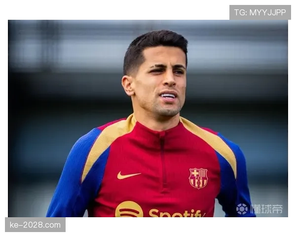 坎塞洛在巴萨主力位置的竞争劣势与适配性解析